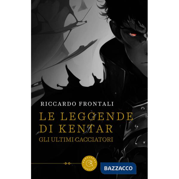 Leggende di Kentar. Gli ultimi cacciatori (Le)