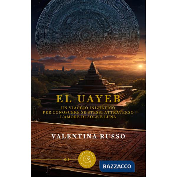 Uayeb. Un viaggio iniziatico per conoscere se stessi attraverso l'amore di Sole e Luna (El)