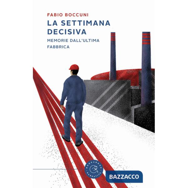 Settimana decisiva. Memorie dall'ultima fabbrica (La)