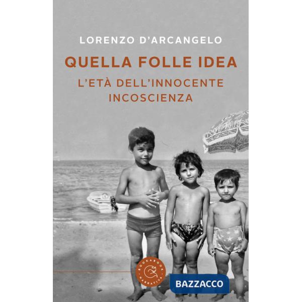 Quella folle idea. L'età dell'innocente incoscienza