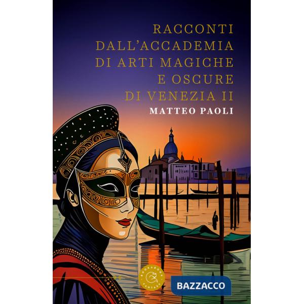 Racconti dall'Accademia di arti magiche e oscure di Venezia. Vol. 2