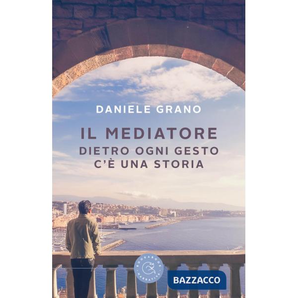 Mediatore. Dietro ogni gesto c'è una storia (Il)