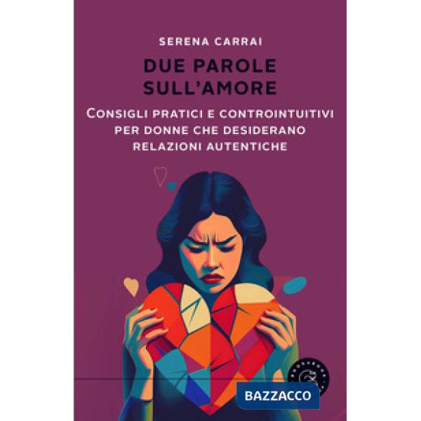 Due parole sull'amore. Consigli pratici e controintuitivi per donne che desiderano relazioni autentiche