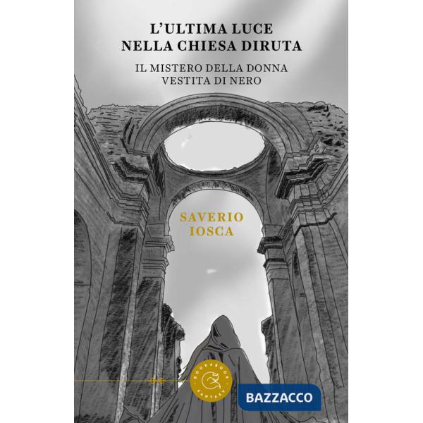 L'ultima luce della chiesa diruta. Il mistero della donna vestita di nero