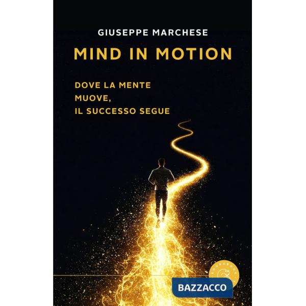 Mind in motion. Dove la mente muove, il successo segue