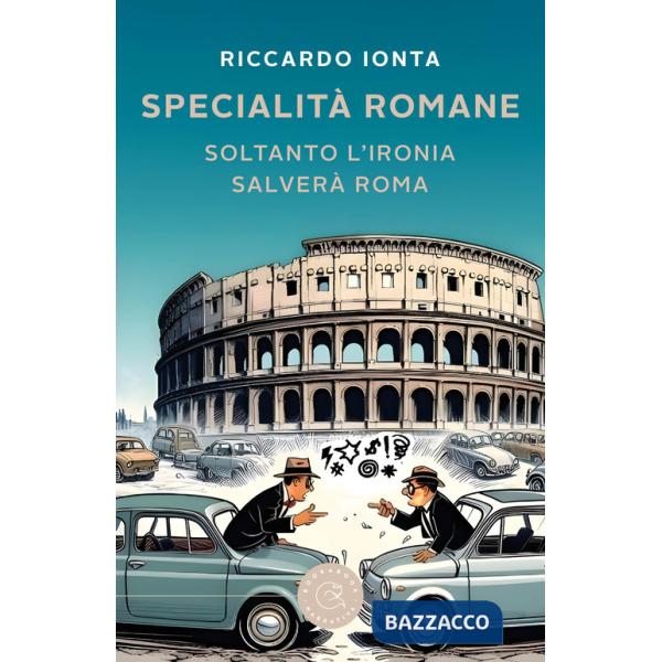 Specialità romane. Soltanto l'ironia salverà Roma