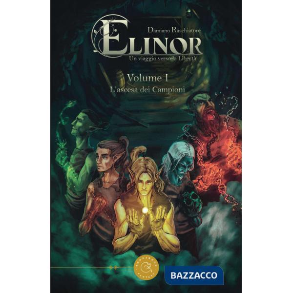 Elinor: un viaggio verso la libertà. L'ascesa dei campioni. Vol. 1