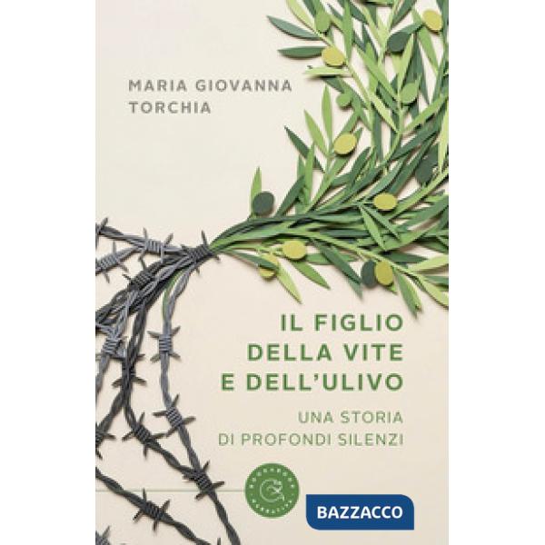 Figlio della vite e dell'ulivo. Una storia di profondi silenzi (Il)