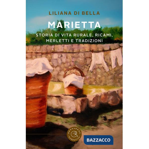 Marietta. Storia di vita rurale, ricami, merletti e tradizioni