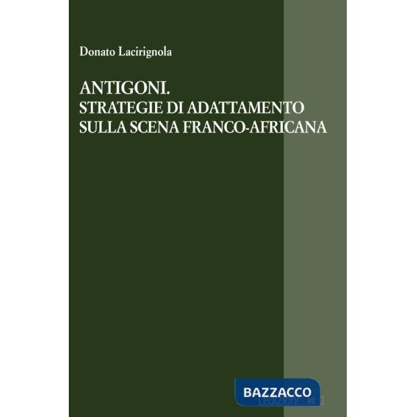 Antigoni. Strategie di adattamento sulla scena franco-africana