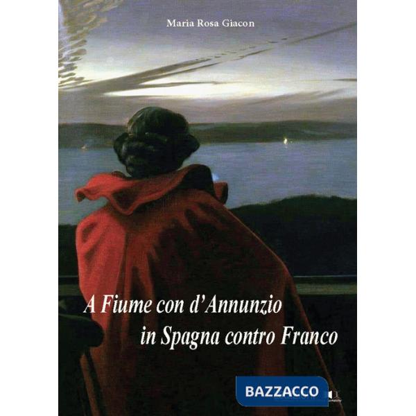 Fiume con d'Annunzio, in Spagna contro Franco (A)