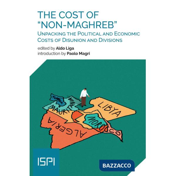 Cost of «non-maghreb». Unpacking the political and economic costs of disunion and divisions (The)