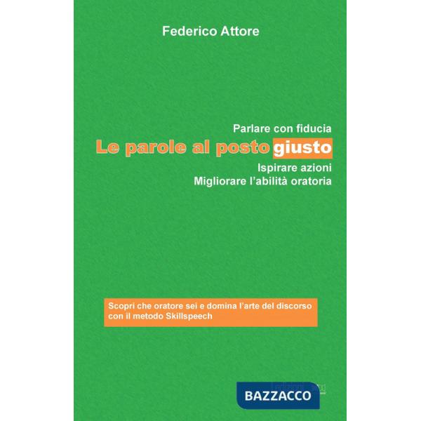 Parole al posto giusto. Parlare con fiducia, ispirare azioni e migliorare l'abilità oratoria (Le)
