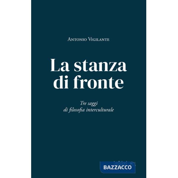 Stanza di fronte. Tre saggi di filosofia interculturale (La)