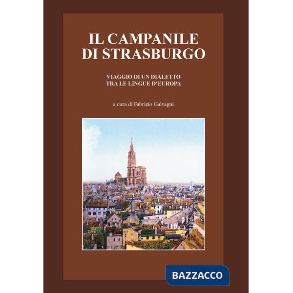 Campanile di Strasburgo. Viaggio di un dialetto tra le lingue d'Europa (Il)