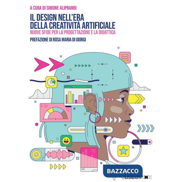 Design nell'era della creatività artificiale. Nuove sfide per la progettazione e la didattica (Il)