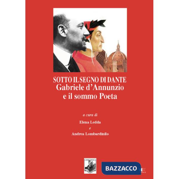 Sotto il segno di Dante. Gabriele d'Annunzio e il sommo Poeta
