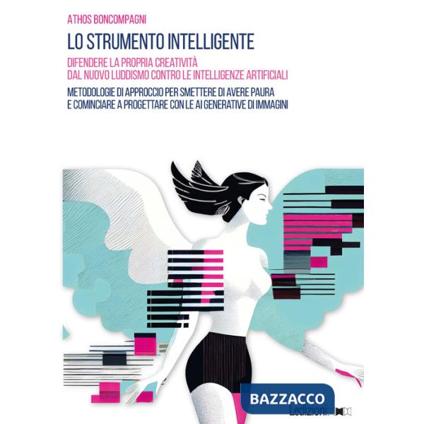 Strumento intelligente. Difendere la propria creatività dal nuovo luddismo contro le Intelligenze Artificiali (Lo)
