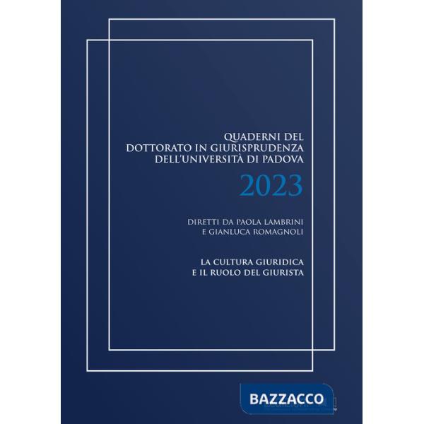 Quaderni del dottorato in giurisprudenza dell'Università di Padova 2023. La cultura giuridica e il ruolo del giurista