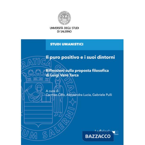Puro positivo e i suoi dintorni. Riflessioni sulla proposta filosofica di Luigi Vero Tarca (Il)
