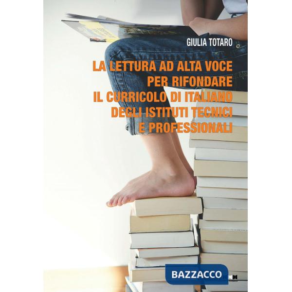 Lettura ad alta voce per rifondare il curricolo di italiano degli istituti tecnici e professionali (La)