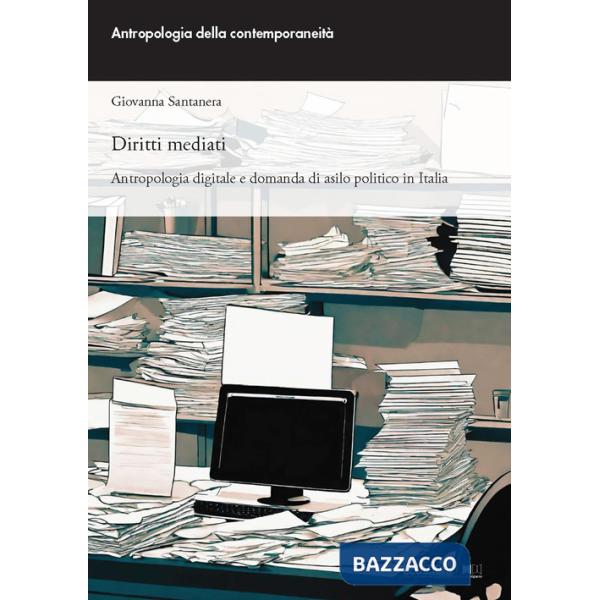 Diritti mediati. Antropologia digitale e domanda di asilo politico in Italia