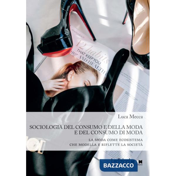 Sociologia del consumo e della moda e del consumo di moda. La moda come ecosistema che modella e riflette la società