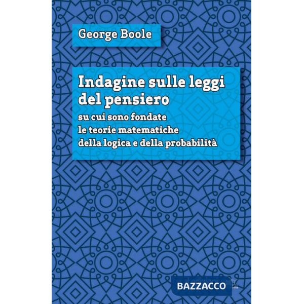 Indagine sulle leggi del pensiero su cui sono fondate le teorie matematiche della logica e della probabilità. Nuova ediz.