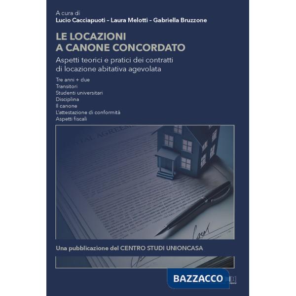 Locazioni a canone concordato. Aspetti teorici e pratici dei contratti di locazione abitativa agevolata (Le)