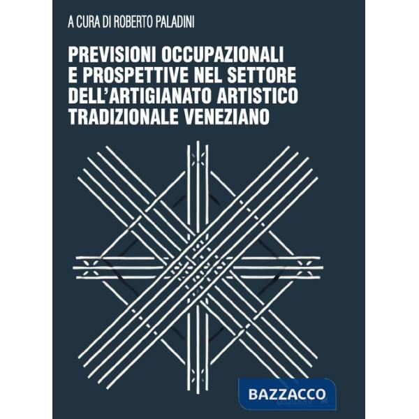 Previsioni occupazionali e prospettive nel settore dell'artigianato artistico tradizionale veneziano