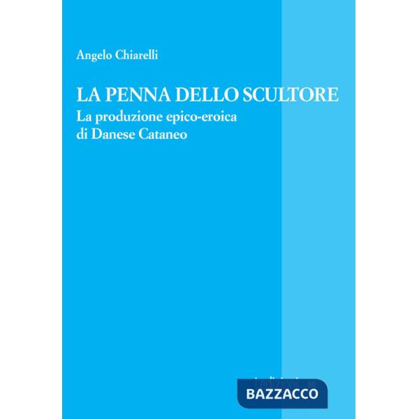 Penna dello scultore. La produzione epico-eroica di Danese Cataneo (La)