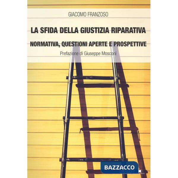 Sfida della giustizia riparativa. Normativa, questioni aperte e prospettive (La)