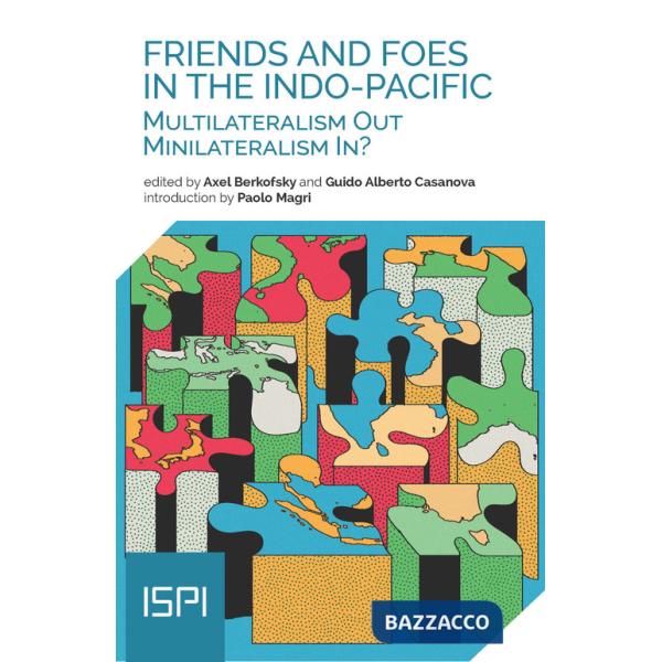 Friends and Foes in the Indo-Pacific. Multilateralism Out, Minilateralism In?