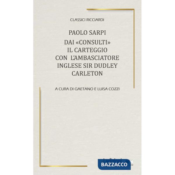 Dai «Consulti» il carteggio con l'ambasciatore inglese Sir Dudley Carleton