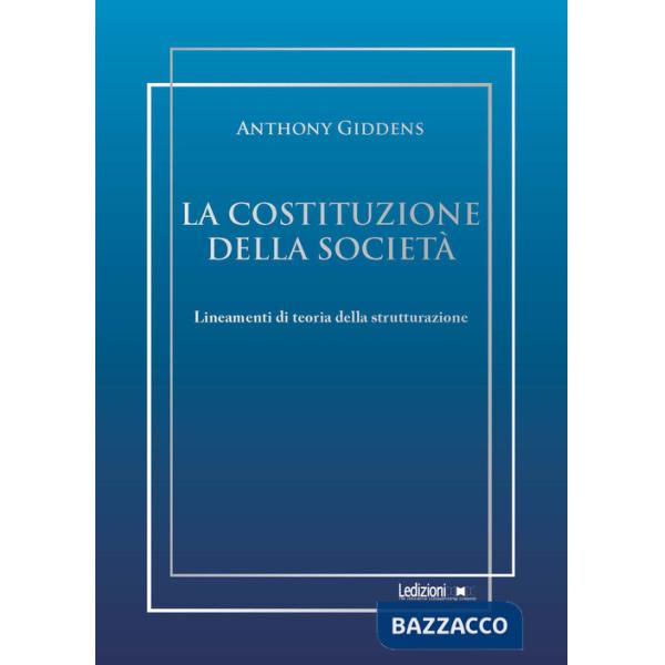 Costituzione della società. Lineamenti di teoria della strutturazione (La)