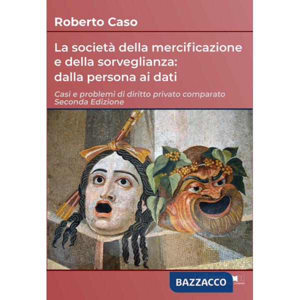 Società della mercificazione e della sorveglianza: dalla persona ai dati. Casi e problemi di diritto privato comparato (La)