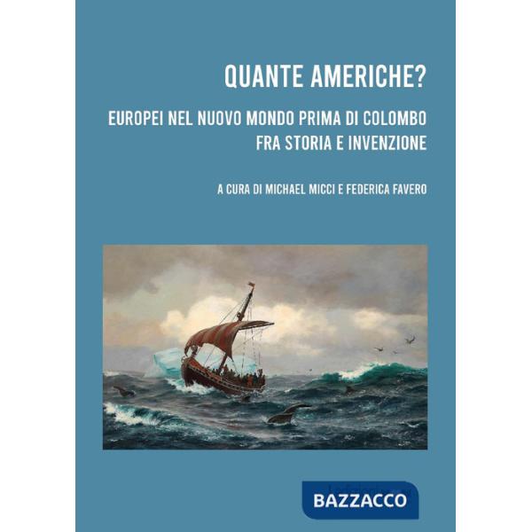 Quante Americhe? Europei nel Nuovo Mondo prima di Colombo fra storia e invenzione. Ediz. italiana e inglese