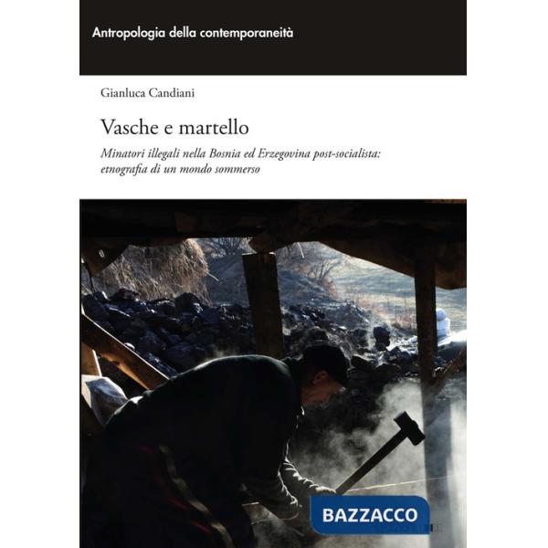 Vasche e martello. Minatori illegali nella Bosnia ed Erzegovina post-socialista: etnografia di un mondo sommerso