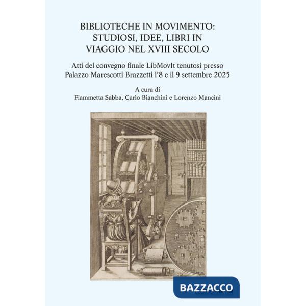 Biblioteche in movimento. Studiosi, idee, libri in viaggio nel XVIII secolo