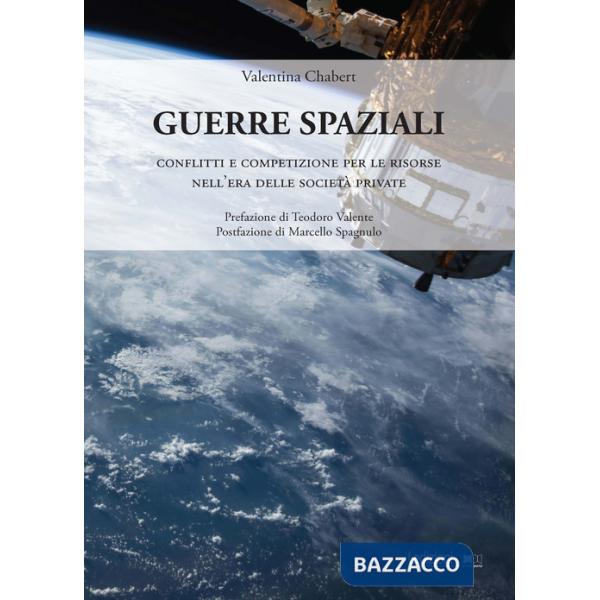 Guerre spaziali. Conflitti e competizione per le risorse nell'era delle società private