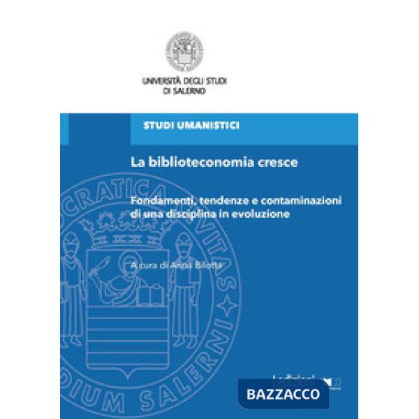 Biblioteconomia cresce. Fondamenti, tendenze e contaminazioni di una disciplina in evoluzione (La)