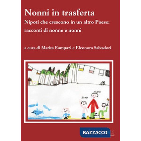 Nonni in trasferta. Nipoti che crescono in un altro paese: racconti di nonne e nonni