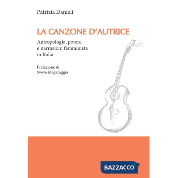 Canzone d'autrice. Antropologia, potere e narrazioni femministe in Italia (La)