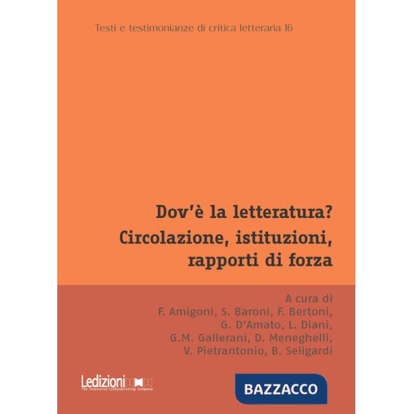 Dov'è la letteratura? Circolazione, istituzioni, rapporti di forza. Atti del Convegno annuale dell'Associazione di Teoria e Stor