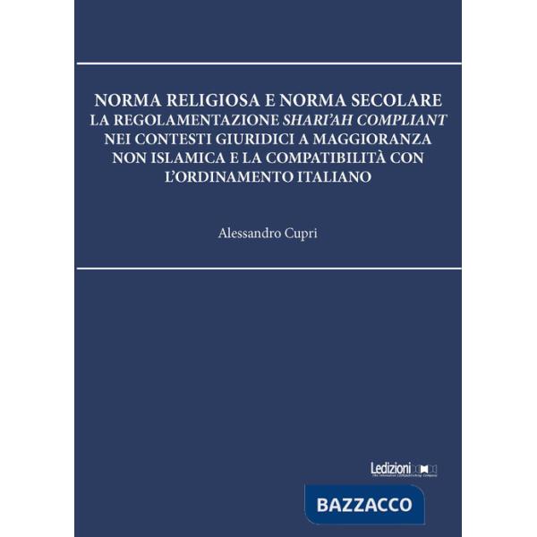 Norma religiosa e norma secolare. La regolamentazione Shari'ah compliant nei contesti giuridici a maggioranza non islamica e la 