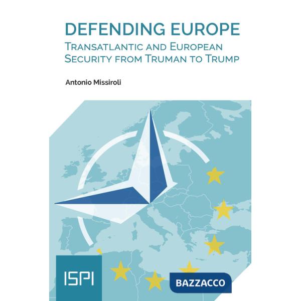 Defending Europe. Transatlantic and European Security from Truman to Trump