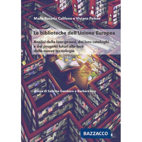 Biblioteche dell'Unione Europea. Analisi della loro genesi, dei loro cataloghi e dei progetti futuri alla luce delle nuove tecno