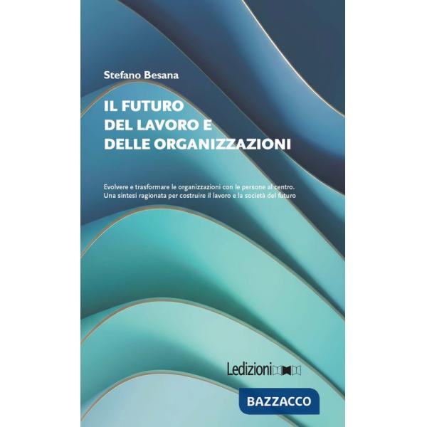 Futuro del lavoro e delle organizzazioni. Evolvere e trasformare le organizzazioni con le persone al centro. Una sintesi ragiona