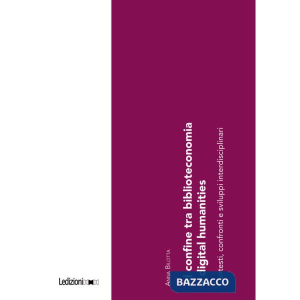 Al confine tra biblioteconomia e digital humanities. Contesti, confronti e sviluppi interdisciplinari