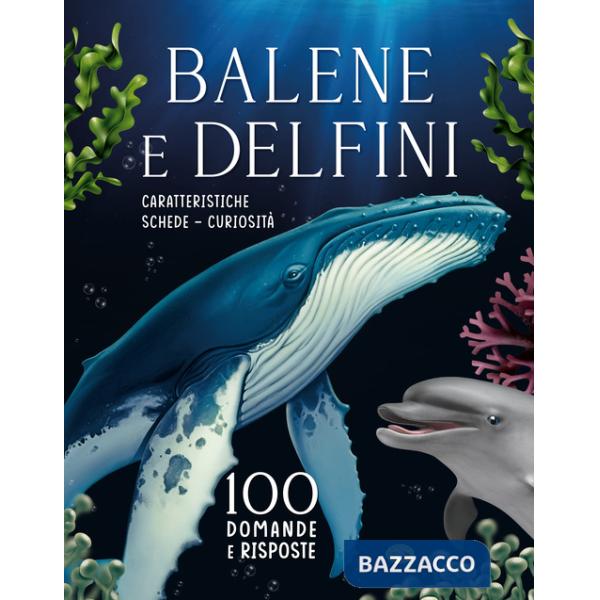 Balene e delfini. 100 domande e risposte. Ediz. a colori
